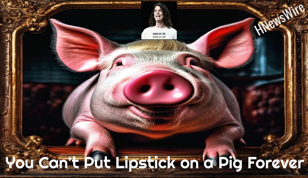 You Can’t Put Lipstick on a Pig Forever(1)